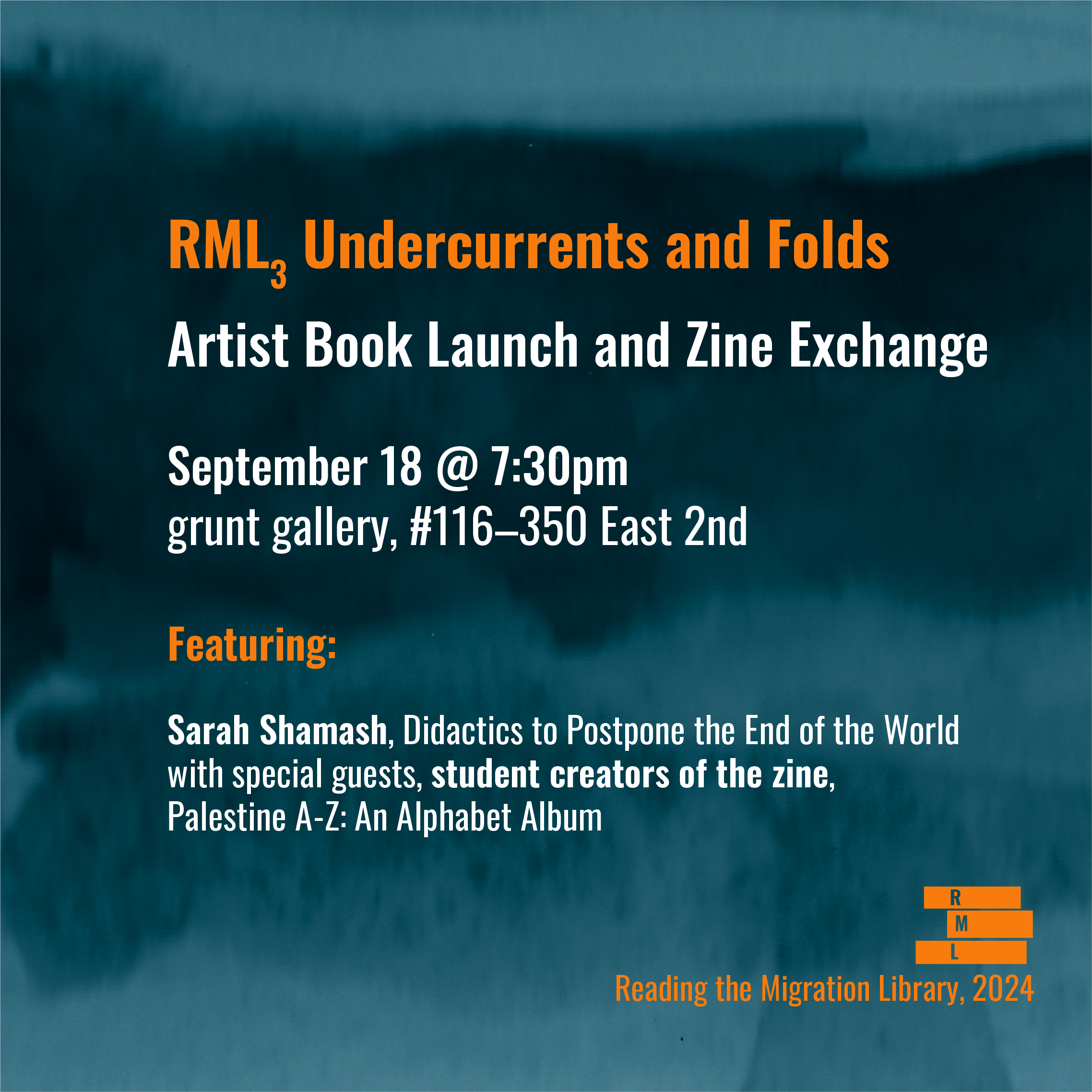 Graphic for RML3 Undercurrents and Folds Artist Book Launch and Zine Exchange at Grunt Galllery. On a blue watery like image background.